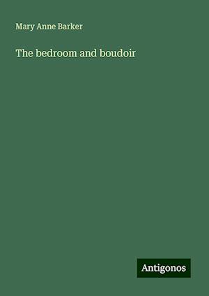 The bedroom and boudoir