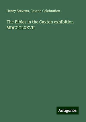 The Bibles in the Caxton exhibition MDCCCLXXVII