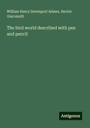 The bird world described with pen and pencil