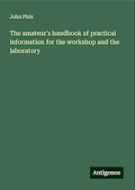 The amateur's handbook of practical information for the workshop and the laboratory