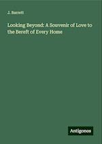 Looking Beyond: A Souvenir of Love to the Bereft of Every Home