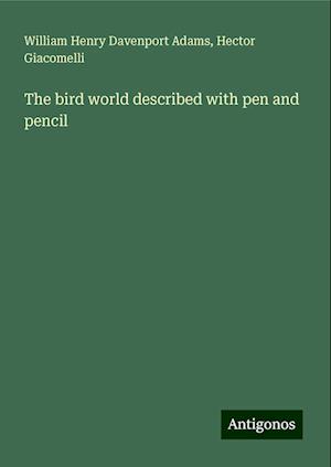 The bird world described with pen and pencil