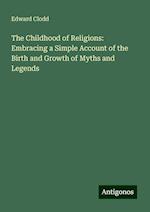 The Childhood of Religions: Embracing a Simple Account of the Birth and Growth of Myths and Legends