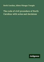 The code of civil procedure of North Carolina: with notes and decisions