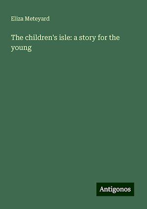 The children's isle: a story for the young