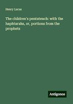 The children's pentateuch: with the haphtarahs, or, portions from the prophets