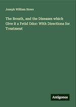 The Breath, and the Diseases which Give it a Fetid Odor: With Directions for Treatment