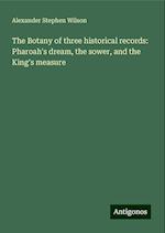 The Botany of three historical records: Pharoah's dream, the sower, and the King's measure