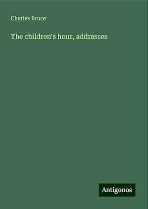 The children's hour, addresses