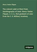 The colored cadet at West Point. Autobiography of Lieut. Henry Ossian Flipper, U. S. A., first graduate of color from the U. S. Military Academy