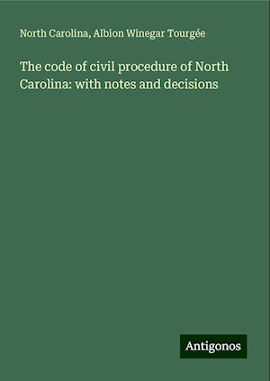 The code of civil procedure of North Carolina: with notes and decisions