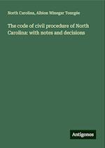 The code of civil procedure of North Carolina: with notes and decisions