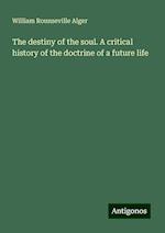 The destiny of the soul. A critical history of the doctrine of a future life