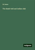 The dumb-bell and Indian club