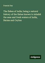 The fishes of India; being a natural history of the fishes known to inhabit the seas and fresh waters of India, Burma and Ceylon