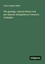 The geology, natural history and pre-historic antiquities of Craven in Yorkshire