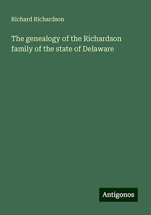 The genealogy of the Richardson family of the state of Delaware