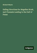 Sailing Directions for Magellan Strait, and Channels Leading to the Gulf of Penas