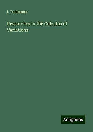 Researches in the Calculus of Variations