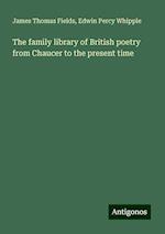 The family library of British poetry from Chaucer to the present time