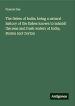 The fishes of India; being a natural history of the fishes known to inhabit the seas and fresh waters of India, Burma and Ceylon