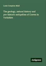 The geology, natural history and pre-historic antiquities of Craven in Yorkshire