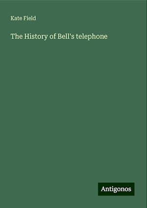 The History of Bell's telephone