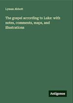 The gospel according to Luke: with notes, comments, maps, and illustrations