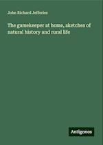 The gamekeeper at home, sketches of natural history and rural life