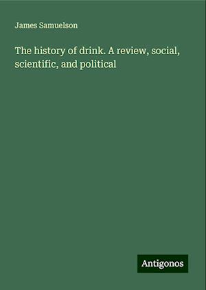 The history of drink. A review, social, scientific, and political