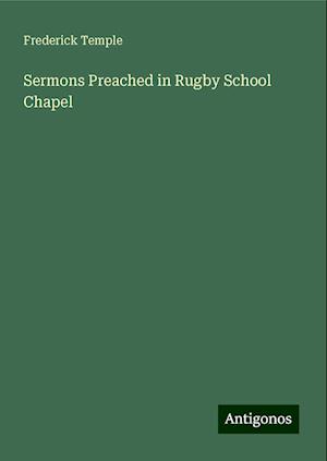 Sermons Preached in Rugby School Chapel