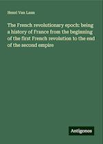 The French revolutionary epoch: being a history of France from the beginning of the first French revolution to the end of the second empire