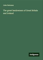 The great landowners of Great Britain and Ireland