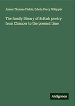 The family library of British poetry from Chaucer to the present time