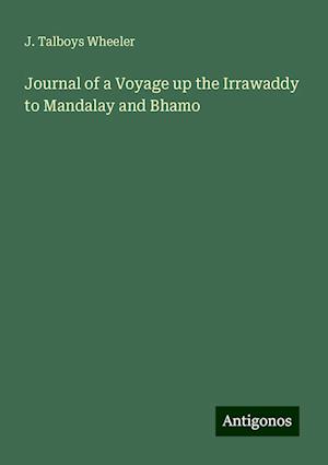 Journal of a Voyage up the Irrawaddy to Mandalay and Bhamo