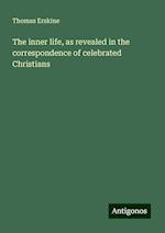 The inner life, as revealed in the correspondence of celebrated Christians