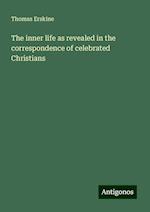 The inner life as revealed in the correspondence of celebrated Christians