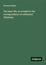 The inner life, as revealed in the correspondence of celebrated Christians