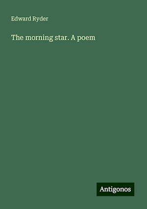 The morning star. A poem