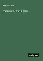 The morning star. A poem