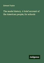 The model history. A brief account of the American people; for schools