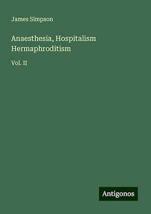 Anaesthesia, Hospitalism Hermaphroditism