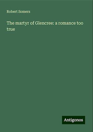 The martyr of Glencree: a romance too true