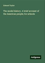 The model history. A brief account of the American people; for schools