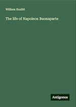 The life of Napoleon Buonaparte