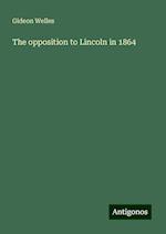 The opposition to Lincoln in 1864