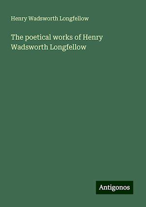 The poetical works of Henry Wadsworth Longfellow