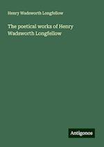 The poetical works of Henry Wadsworth Longfellow