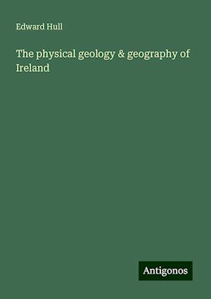 The physical geology & geography of Ireland