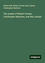 The poems of Robert Greene, Christopher Marlowe, and Ben Jonson